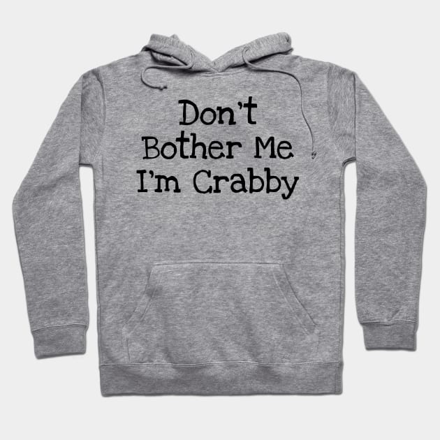 Don't Bother Me I'm Crabby Hoodie by TIHONA